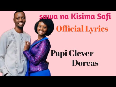 Papi Clever & Dorcas _-_ Sawa na Kisima Safi (Official Video lyrics 2025)
