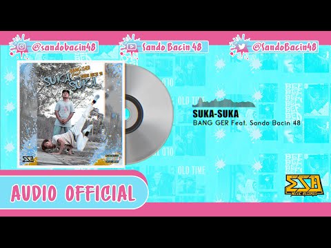 SUKA-SUKA - BANG GER Feat. Sando Bacin 48 (AUDIO OFFICIAL)