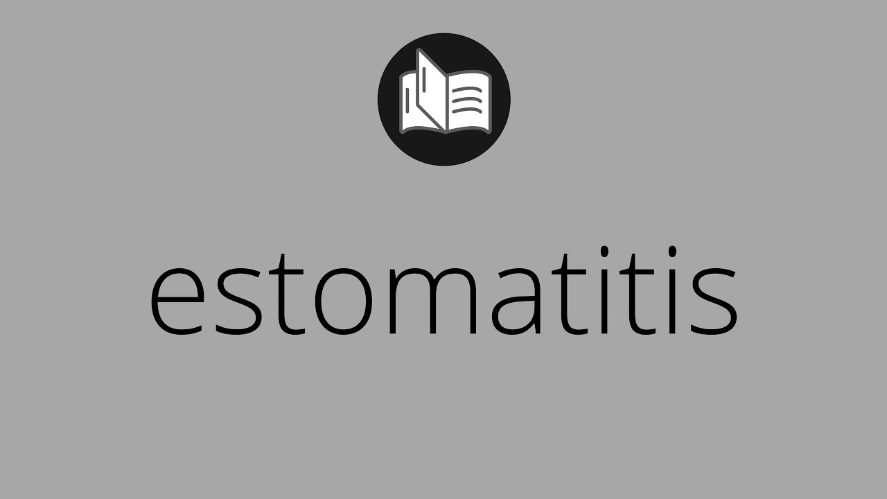Que significa ESTOMATITIS • estomatitis SIGNIFICADO • estomatitis DEFINICIÓN • Que es ESTOMATITIS