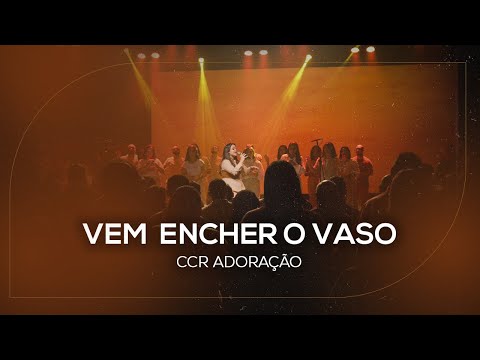 Vem Encher O Vaso - Ccr Adoração
