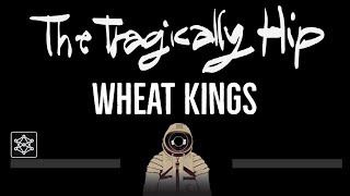 The Tragically Hip • Wheat Kings (CC) (Remastered Video) 🎤 [Karaoke] [Instrumental Lyrics]