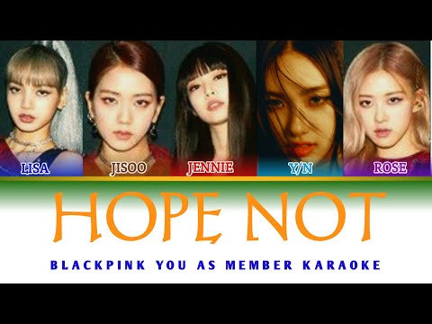 BLACKPINK - HOPE NOT (YOU AS MEMBER KARAOKE)