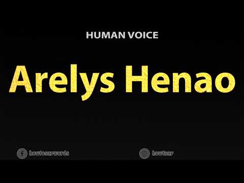 How To Pronounce Arelys Henao