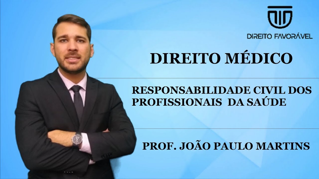 RESPONSABILIDADE CIVIL DOS PROFISSIONAIS DA SAÚDE - DIREITO MÉDICO - PROF. JOÃO PAULO MARTINS