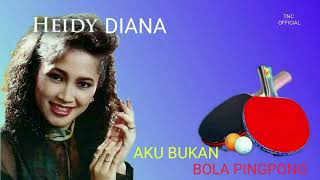 Download lagu HEIDY DIANA AKU BUKAN BOLA PINGPONG mp3 Download lagu HEIDY DIANA AKU BUKAN BOLA PINGPONG mp3