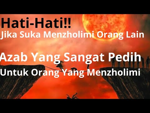 Inilah Azab Bagi Orang-Orang Yang Suka Berbuat Zalim