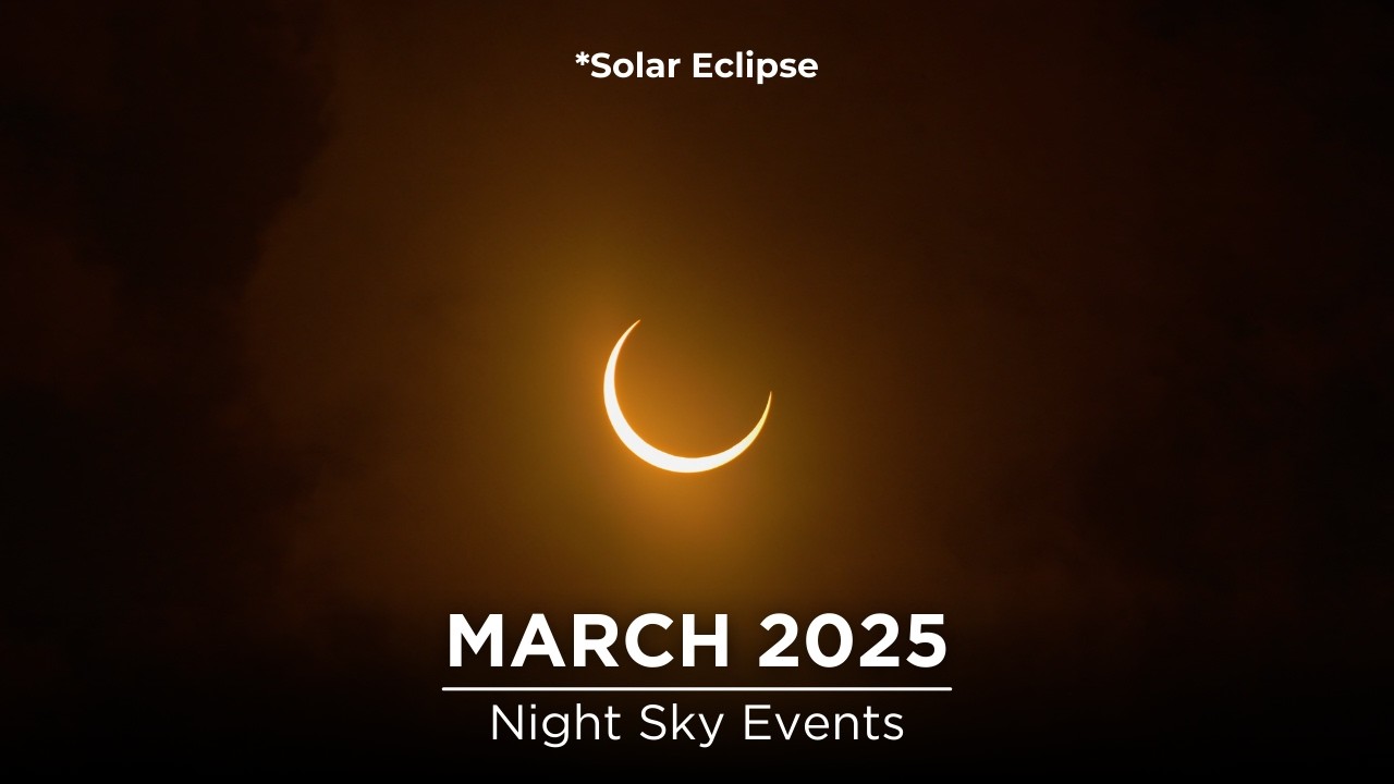Night Sky Events in March 2025 You Shouldn't Miss | Lunar Eclipse | Solar Eclipse | Planet Alignment