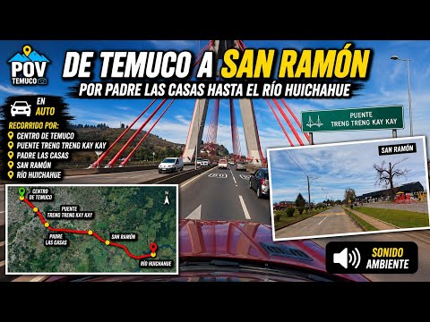 De Temuco a San Ramón por Padre Las Casas | Puente Treng Treng Kay Kay 🚗