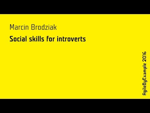 AgileByExample 2016: Marcin Brodziak - Social skills for introverts