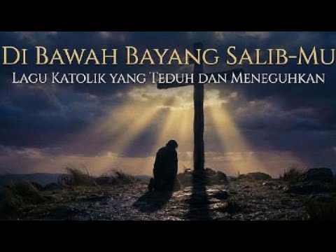 [Lagu katolik] Di Bawah Bayang Salib-Mu