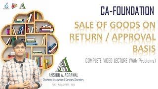 CA-FOUNDATION: SALE OF GOODS ON RETURN OR APPROVAL BASIS - Complete Chapter with Problems