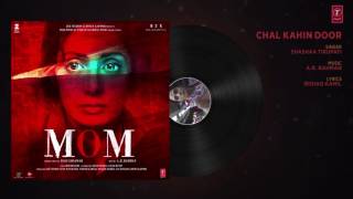 Chal Kahin Door Full Audio Song   MOM   Sridevi Kapoor, Akshaye Khanna, Nawazuddin Siddiqui   YouTub