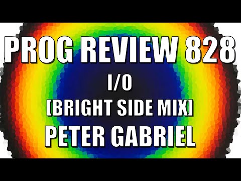 PROG REVIEW 828 - I/O (Bright Side Mix) - Peter Gabriel I/O (2023) Peter Gabriel - Topic