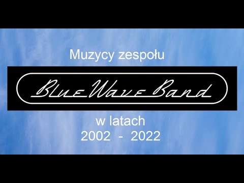 Muzycy zespołu Blue Wave Band - Dwudziestolecie zespołu - 2002-2022