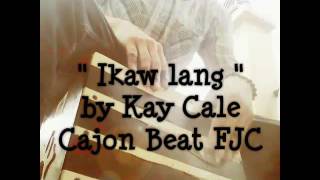 Ikaw lang by KAYE CAL (Cajon Beat FJC)