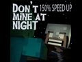 150% Sped Up "Don't Mine At Night" - A ...