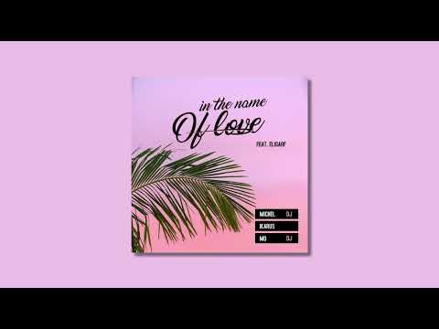 Ikarus, Michel DJ, MD DJ - In the name of love ( feat. Eligarf)