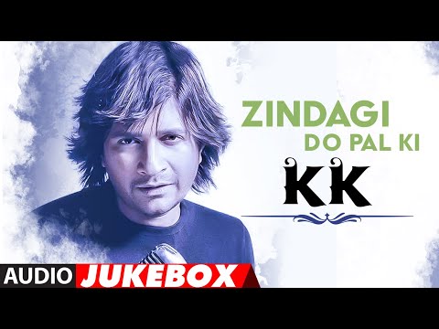 "Zindagi Do Pal Ki" Tribute to KK (Audio) Jukebox | Best Songs Of KK
