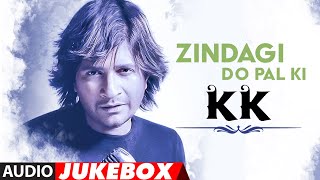 "Zindagi Do Pal Ki" Tribute to KK (Audio) Jukebox | Best Songs Of KK