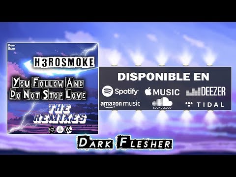 H3ROSMOKE - You Follow And Do Not Stop Love (Dark Flesher Remix)