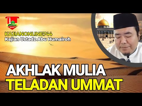 AKHLAK MULIA TELADAN UMMAT/KEAGUNGAN ROSULULLAH - USTADZ ABU HUMAIROH @KajianOnline744