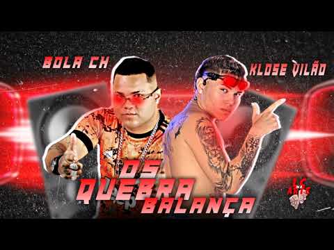 BOLA CH - KLOSE VILÃO - OS QUEBRA BALANÇA - BREGA FUNK