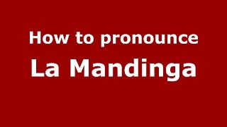 How to pronounce La Mandinga