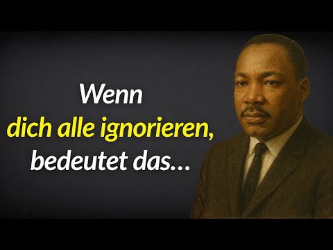 Wenn dich alle ignorieren, erinnere dich daran | Martin Luther King Jr. Weisheit