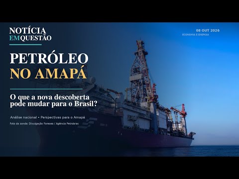 Petróleo no Amapá: o que a descoberta da Petrobras pode mudar para o Brasil?