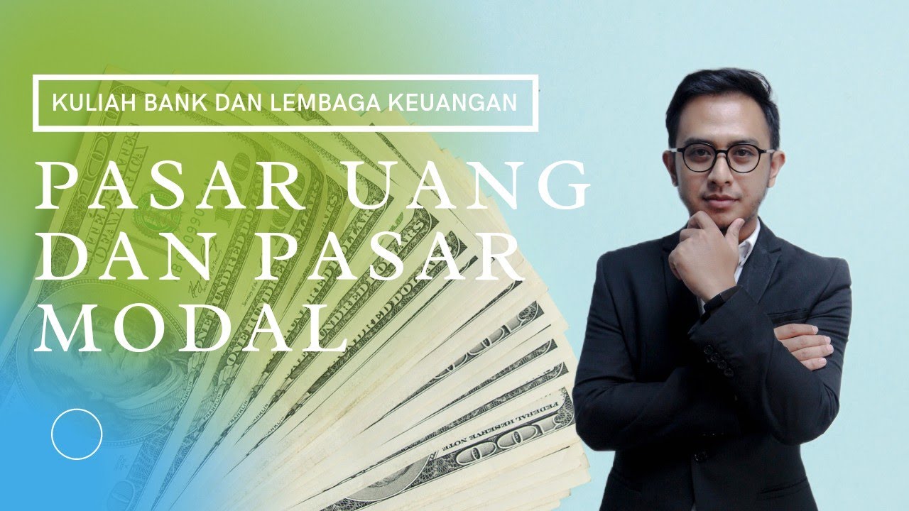 Kuliah Bank dan Lembaga Keuangan - Ep.12 Pasar Uang dan Pasar Modal