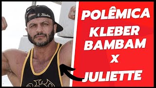 ?POLÊMICA KLEBER BAMBAM X JULIETTE?