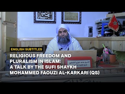 Religious Freedom and Pluralism in Islam: A Talk by the Sufi Shaykh Mohammed Faouzi al-Karkari (qs)