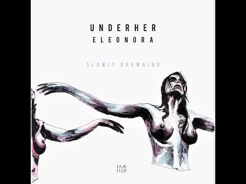UNDERHER - Slowly Drowning (feat  Eleonora) (Kellerkind Remix) [IAMHER]
