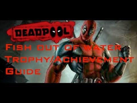 Deadpool - Fish out of water Trophy/Achievement Guide