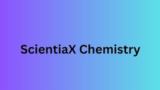 ScientiaX Chemistry #ScientiaXChemistry