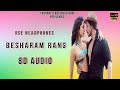 Besharam Rang 8D Audio Pathaan Vishal Sheykhar Shilpa Shahrukh Deepika HQ 3D Surround