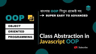 Object Oriented Programming Bangla #12 Class Abstraction in javascript Bangla || Advanced Topic