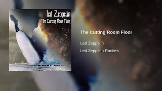 The Cutting Room Floor - Led Zeppelin [Official Release]