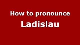 How to pronounce Ladislau