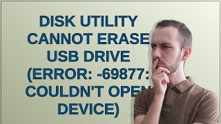 Disk Utility Cannot erase USB Drive (Error: -69877: Couldn