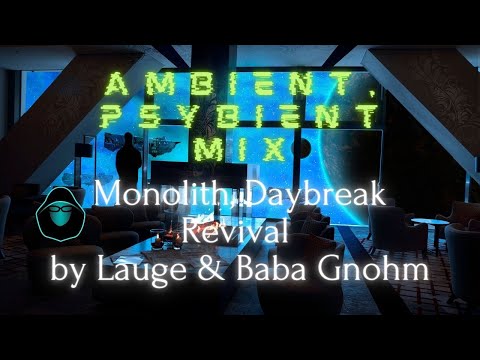 Ambient, Psybient Mix - Monolith, Daybreak Revival by Lauge & Baba Gnohm