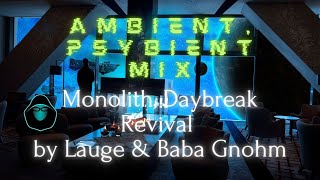 Ambient, Psybient Mix - Monolith, Daybreak Revival by Lauge & Baba Gnohm