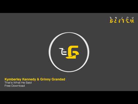 Kymberley Kennedy - That's What He Said - Grinny Grandad Remix - Free Download