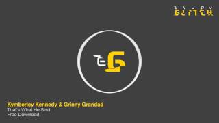 Kymberley Kennedy - That&#39;s What He Said - Grinny Grandad Remix - Free Download