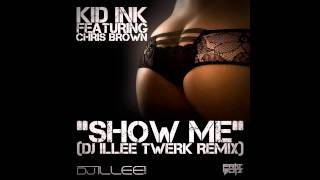 Kid Ink Ft Chris Brown   Show Me (DJ ILLEE Twerk Remix)