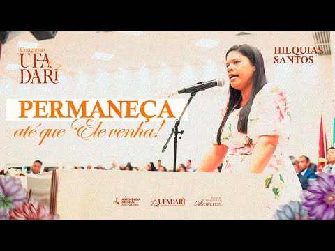 "PERMANEÇA, ATÉ QUE ELE VENHA" - HILQUIAS  SANTOS | CONGRESSO UFADARI 2025 | IEADARI TV