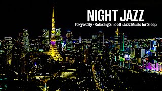 Tokyo, Japan Night Jazz - Relaxing Smooth Jazz Piano Music for Sleep - Gentle Ethereal Jazz Music