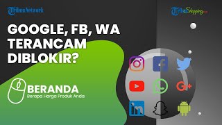 Terancam Diblokir! Google, FB, WA Dikabarkan Belum Juga Mendaftar PSE ke Kominfo, Kenapa?