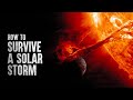 How to Survive a Solar Storm