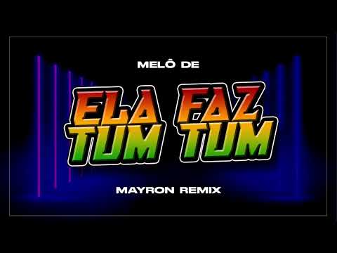 MELÕ DE ELA FAZ TUM TUM • MAYRON REMIX